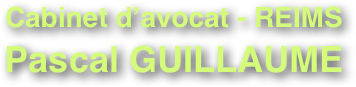 Cabinet d’avocat - REIMS

Pascal GUILLAUME